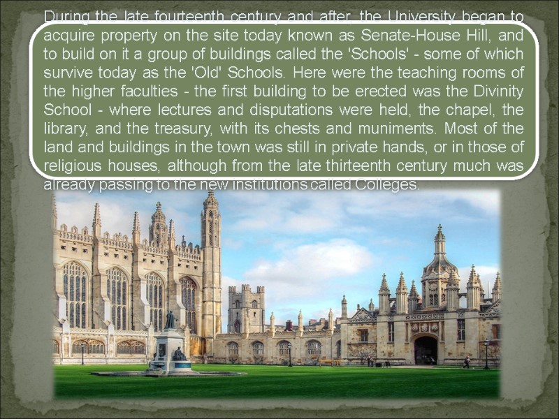 During the late fourteenth century and after, the University began to acquire property on